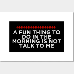 A Fun Thing To Do In The Morning Is Not Talk To Me - Humorous Quote Design - Cool Sarcastic Gift Idea - Funny Posters and Art